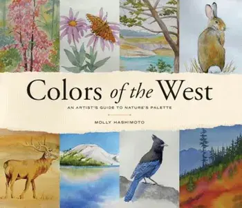 Colors of the West: An Artist's Guide to Nature's Palette, Hardcover/Molly Hashimoto