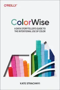 Colorwise: A Data Storyteller's Guide to the Intentional Use of Color, Paperback/Kate Strachnyi