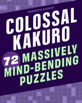 Colossal Kakuro: 72 Massively Mind-Bending Puzzles, Paperback/***