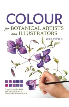 Colour for Botanical Artists and Illustrators - Leigh Ann Gale