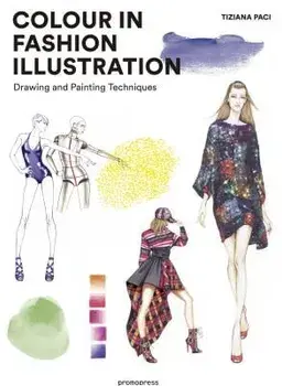 Colour in Fashion Illustration: Drawing and Painting Techniques, Paperback/Tiziana Paci