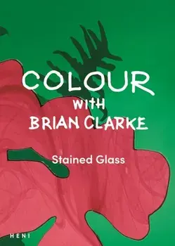 Colour with Brian Clarke: Stained Glass, Paperback/***