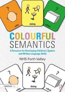 Colourful Semantics. A Resource for Developing Children's Spoken and Written Language Skills, Paperback/Nhs Forth Valley