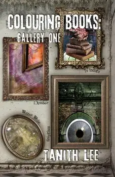 Colouring Books Gallery One: Greyglass, L'Amber, To Indigo, Winter White, Paperback/Tanith Lee