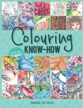 Colouring Know-How: Step-By-Step Techniques & Tips, Paperback/Monique Day-Wilde