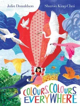 Colours, Colours Everywhere. A lift-the-flap adventure from an award-winning duo, Paperback/Julia Donaldson