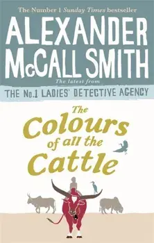 Colours of all the Cattle, Paperback/Alexander McCall Smith