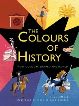 Colours of History. How Colours Shaped the World, Paperback/Clive Gifford