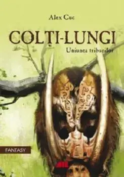 Colti-lungi. Uniunea Triburilor/Alex Cuc