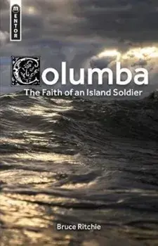 Columba: The Faith of an Island Soldier, Hardcover/Bruce Ritchie