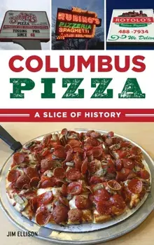 Columbus Pizza: A Slice of History, Hardcover/Jim Ellison