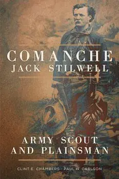 Comanche Jack Stilwell: Army Scout and Plainsman, Paperback/Clint E. Chambers