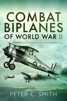 Combat Biplanes of World War II, Paperback/Peter C. Smith
