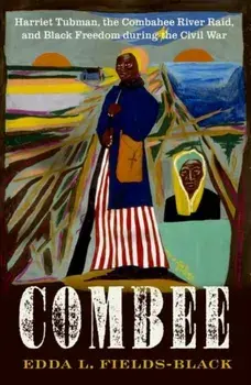 COMBEE. Harriet Tubman, the Combahee River Raid, and Black Freedom during the Civil War, Hardback/***