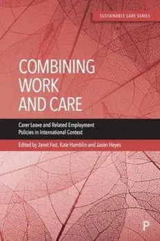 Combining Work and Care. Carer Leave and Related Employment Policies in International Context, Paperback/***