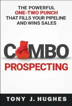 Combo Prospecting: The Powerful One-Two Punch That Fills Your Pipeline and Wins Sales, Paperback/Tony Hughes