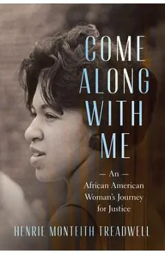 Come Along with Me: An African American Woman's Journey for Justice - Henrie Monteith Treadwell