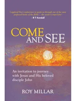 Come and See. An invitation to journey with Jesus and his beloved disciple John, Paperback/Roy Millar
