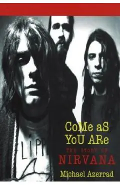 Come as You Are: The Story of Nirvana - Michael Azerrad
