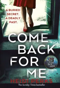 Come Back For Me. Your next obsession from the author of Richard & Judy bestseller NOW YOU SEE HER, Paperback/Heidi Perks