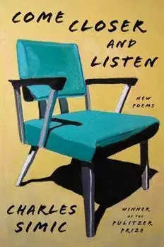 Come Closer and Listen. New Poems, Paperback/Charles Simic