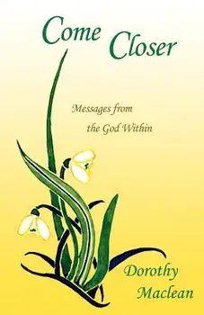 Come Closer: Messages from the God Within, Paperback/Dorothy MacLean
