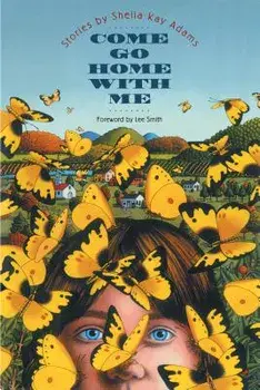 Come Go Home with Me: Stories By Sheila Kay Adams, Paperback/Sheila Kay Adams