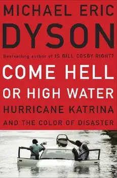 Come Hell or High Water: Hurricane Katrina and the Color of Disaster, Paperback/Michael Eric Dyson