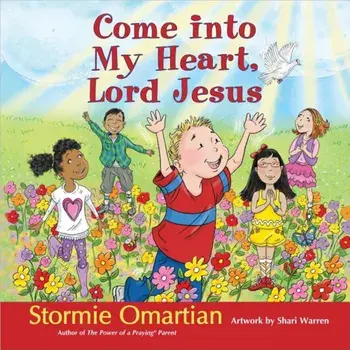 Come Into My Heart, Lord Jesus, Hardcover/Stormie Omartian