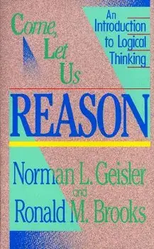 Come, Let Us Reason: An Introduction to Logical Thinking, Paperback/Norman L. Geisler