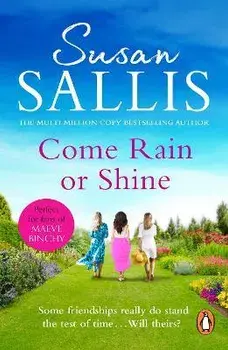Come Rain Or Shine. a poignant and unforgettable story of close female friendship set amongst the Malvern Hills by bestselling author Susan Sallis, Paperback/Susan Sallis