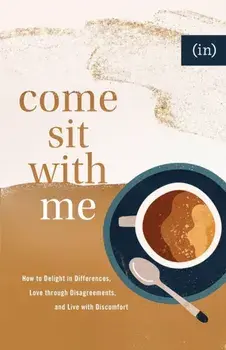 Come Sit with Me - How to Delight in Differences, Love through Disagreements, and Live with Discomfort, Paperback/Becky Keife