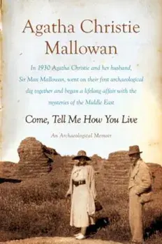 Come, Tell Me How You Live, Paperback/Agatha Christie Mallowan