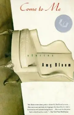 Come to Me: Stories - Amy Bloom