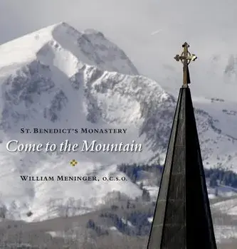Come to the Mountain: St. Benedict's Monastery, Hardcover/William Meninger