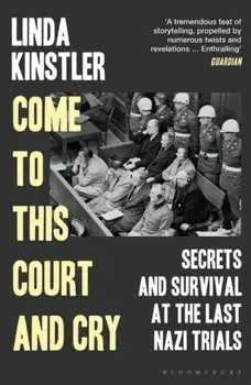 Come to This Court and Cry. Secrets and Survival at the Last Nazi Trials, Paperback/***