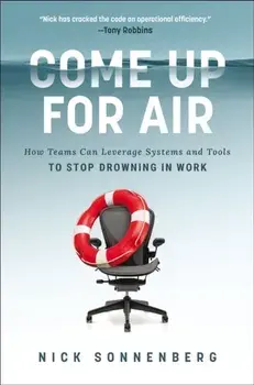 Come Up for Air. How Teams Can Leverage Systems and Tools to Stop Drowning in Work, ITPE Edition, Paperback/Nick Sonnenberg