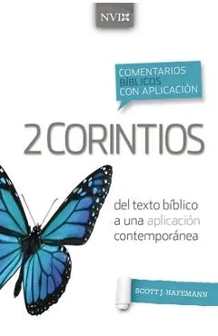 Comentario Bíblico Con Aplicación NVI 2 Corintios: del Texto Bíblico a Una Aplicación Contemporánea - Scott J. Hafemann
