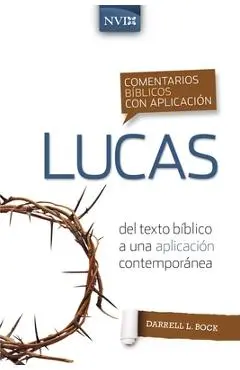 Comentario Bíblico Con Aplicación NVI Lucas - Darrell L. Bock