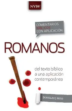 Comentario Bíblico Con Aplicación NVI Romanos: del Texto Bíblico a Una Aplicación Contemporánea - Douglas J. Moo