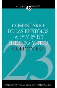 Comentario de Las Epístolas 1 Y 2 de Timoteo Y Tito = New International Biblical Commentary 1 and 2 Timothy, Titus - Gordon D. Fee