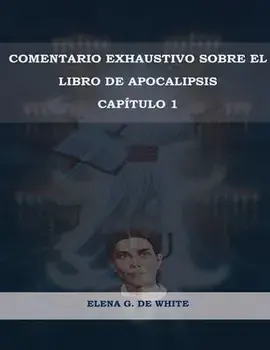Comentario Exhaustivo sobre el libro de Apocalipsis Volumen 1, Paperback/Elena W. de White