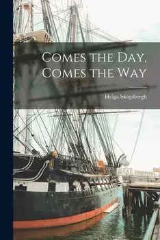 Comes the Day, Comes the Way, Paperback/Helga Skogsbergh