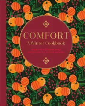 Comfort: A Winter Cookbook. More Than 150 Warming Recipes for the Colder Months, Hardback/Ryland Peters & Small