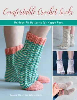 Comfortable Crochet Socks: Perfect-Fit Patterns for Happy Feet, Paperback/Sascha Blase-Van Wagtendonk
