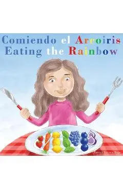 Comiendo el Arco�ris - Eating the Rainbow: A Bilingual Spanish English Book for Learning Food and Colors - Patricia Barrera Boyer