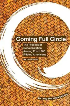 Coming Full Circle: The Process of Decolonization Among Post-1965 Filipino Americans, Paperback/Leny Mendoza Strobel