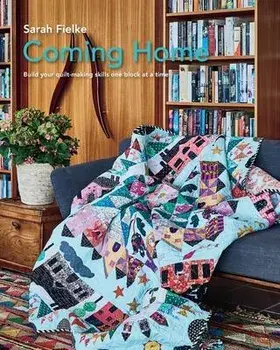 Coming Home Quilt Pattern with instructional videos, Paperback/Sarah Fielke