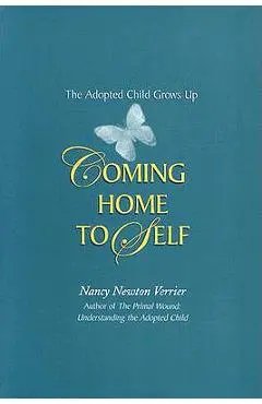 Coming Home to Self: The Adopted Child Grows Up - Nancy Newton Verrier