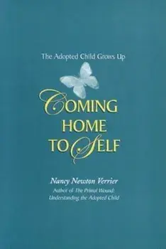 Coming Home to Self: The Adopted Child Grows Up, Paperback/Nancy Newton Verrier